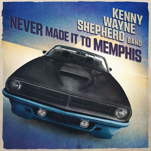 Kenny Wayne Shepherd : Never Made It to Memphis
